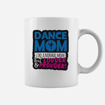 Dance Mom Like Normal Mom But Louder And Prouder Coffee Mug - Seseable