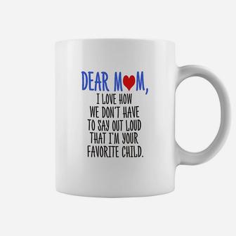 Dear Mom Im Your Favorite Child Coffee Mug - Seseable