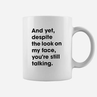 Despite The Look On My Face Youre Still Talking Sassy Cute Coffee Mug - Seseable