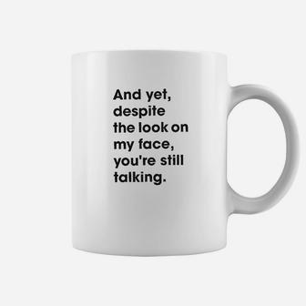 Despite The Look On My Face Youre Still Talking Sassy Cute Funny Coffee Mug - Seseable