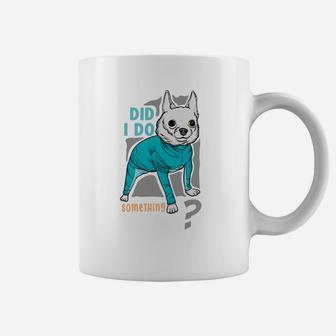 Did I Do Something Wrong Funny Dog Animal Lovers Coffee Mug - Seseable