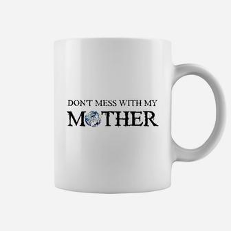 Do Not Mess With My Mother Earth Day Coffee Mug - Seseable