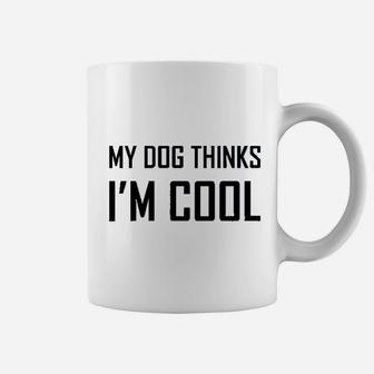 Dog Lover My Dog Thinks I m Cool Coffee Mug - Seseable