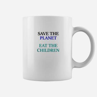 Eat The Babies Save The Planet Eat Children Climate Change Coffee Mug - Seseable