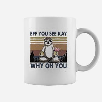 Eff You See Kay Why Oh You Cute Sloth Graphic Coffee Mug - Seseable
