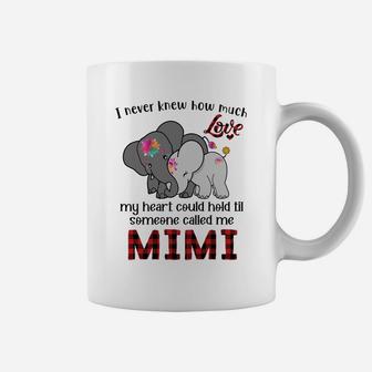 Elephant Mom I Never Knew How Much My Heart Could Hold Til Someone Called Me Mimi Coffee Mug - Seseable