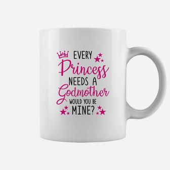 Every Princess Needs A Godmother Will You Be My Godmother Coffee Mug - Seseable