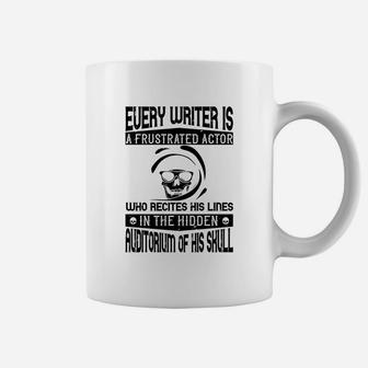Every Writer Is A Frustrated Actor Who Recites His Lines In The Hidden Auditorium Of His Skull Coffee Mug
