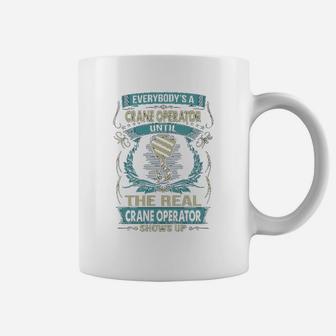 Everybody Is A Crane Operator Until The Real Crane Operator Shows Up Coffee Mug - Seseable