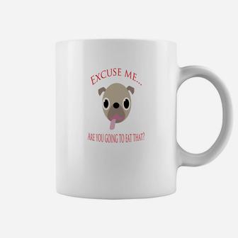 Excuse Me Are You Going To Eat That Pug Coffee Mug - Seseable