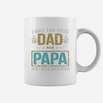 Father I Have Two Titles Dad And Papa And I Rock Them Both Shirt Coffee Mug - Seseable
