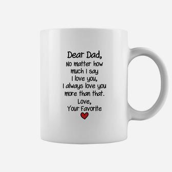 Fathers Day Dad Gifts Dear Dad No Matter How Much I Say I Love You Coffee Mug - Seseable