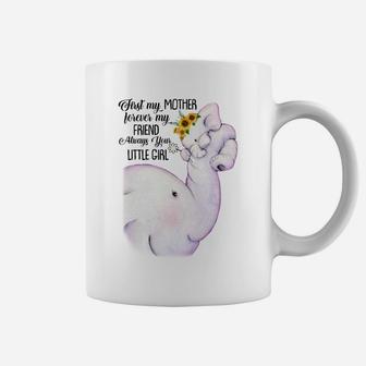 First My Mother Forever My Friend Always Your Little Girl Elephant Mom Coffee Mug - Seseable