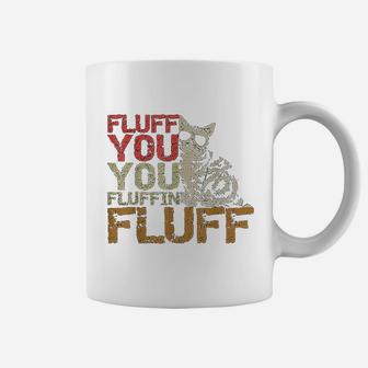 Fluff You You Fluffin Fluff Funny Cat Kitten Coffee Mug - Seseable