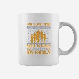 For A Long Time I Didnt Think I Had The Right To Walk Away From My Family Coffee Mug - Seseable