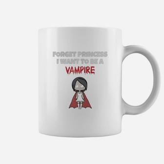Forget Princess I Want To Be A Vampire T-shirt Girls Funny Coffee Mug - Seseable