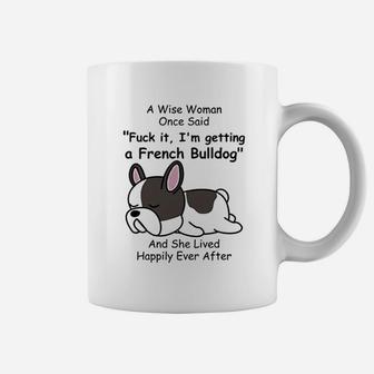 French Bulldog Dog Mom A Wise Woman Once Said Coffee Mug - Seseable