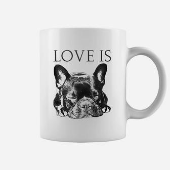 French Bulldog Love Is Cute Frenchie Dog Mom Coffee Mug - Seseable