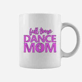 Full Time Dance Mom Ballet Dancer Coffee Mug - Seseable