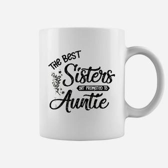 Funny Aunt Gifts The Best Sisters Get Promoted To Auntie Coffee Mug - Seseable