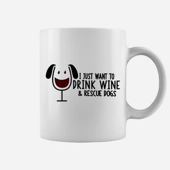 Funny I Just Want To Drink Wine And Rescue Dogs Coffee Mug - Seseable