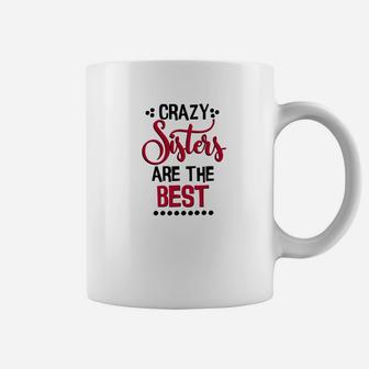 Funny Sister Crazy Sisters Are The Best Coffee Mug - Seseable