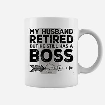 Funny Wife My Husband Retired But He Still Has A Boss Coffee Mug - Seseable