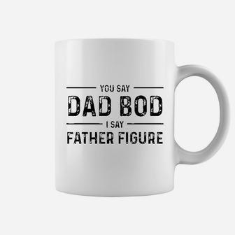 Funny You Say Dad Bod I Say Father Figure Busy Daddy Coffee Mug - Seseable