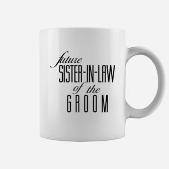 Future Sister In Law Of The Groom Coffee Mug - Seseable