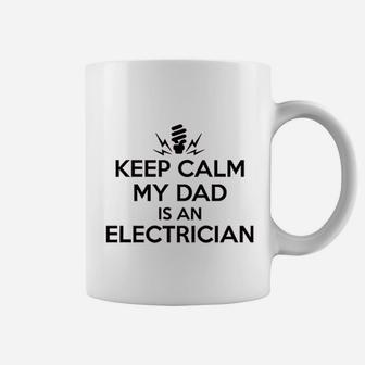 Gifts For All Keep Calm My Dad Is An Electrician Shirt Coffee Mug - Seseable