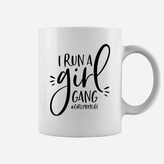 Girl Mom I Run A Girl Gang Girlmomlife Coffee Mug - Seseable
