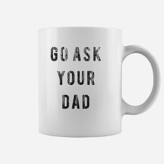 Go Ask Your Dad Coffee Mug - Seseable