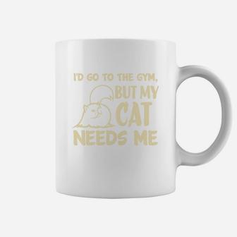 Go To The Gym But My Cat Needs Me Coffee Mug - Seseable