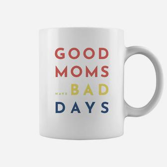 Good Moms Have Bad Days Coffee Mug - Seseable