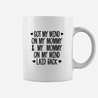 Got My Mind On My Mommy And My Mommy On My Mind Coffee Mug - Seseable