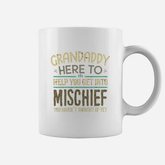 Grandaddy Here To Help You Get Into Mischief You Have Not Thought Of Yet Funny Man Saying Coffee Mug - Seseable