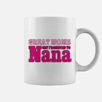 Great Moms Get Promoted To Nana Coffee Mug - Seseable
