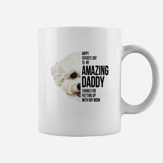 Happy Father s Day To My Amazing Daddy Thanks For Putting Up With My Mom Bichon Frise Dog Father Coffee Mug | Seseable CA