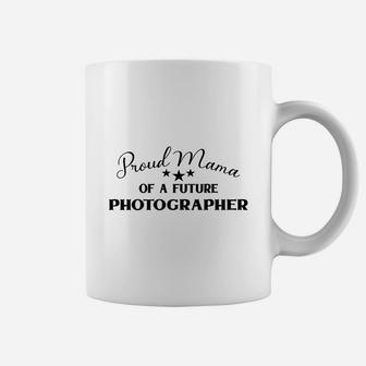 Happy Mother Day Proud Mom Mama Of A Future Photographer Jobs 2022 Coffee Mug - Seseable