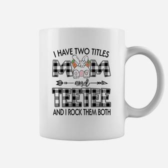 Happy Mothers Day I Have Two Titles Mom And Teetee Coffee Mug - Seseable