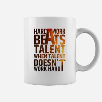 Hard Work Beats Talent When Talent Doesn't Work Hard T-shirt Coffee Mug - Seseable