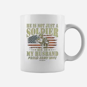 He Is Not Just A Soldier He Is My Husband Proud Army Wife Coffee Mug - Seseable