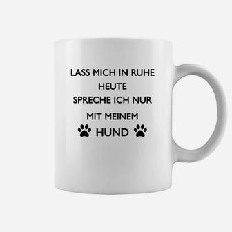 Heute Rede Eich Nur Mit Meeinem Hund  Tassen - Seseable