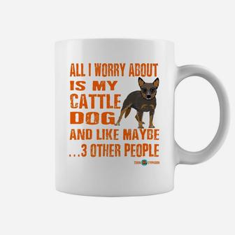 Hilarious Cattle Dog All I Worry About Coffee Mug - Seseable