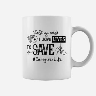 Hold My Cards I Have Lives To Save Caregiver Coffee Mug - Seseable
