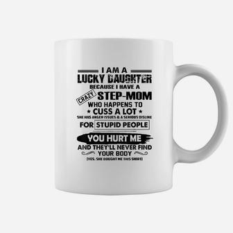 I Am A Lucky Daughter Because I Have A Crazy Step Mom Coffee Mug - Seseable