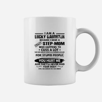 I Am A Lucky Daughter Because I Have A Crazy Stepmom Coffee Mug - Seseable
