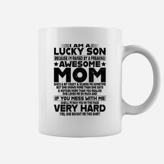 I Am A Lucky Son Because I m Raised By A Freaking Awesome Mom She's A Bit Crazy Shirt Coffee Mug - Seseable