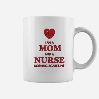 I Am A Mom And A Nurse Nothing Scares Me Funny Gift For Nurse Coffee Mug | Seseable CA