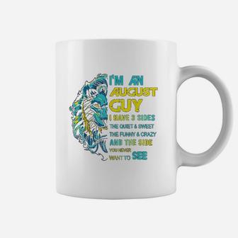 I Am An August Guy I Have 3 Sides The Quiet And Sweet The Coffee Mug - Seseable